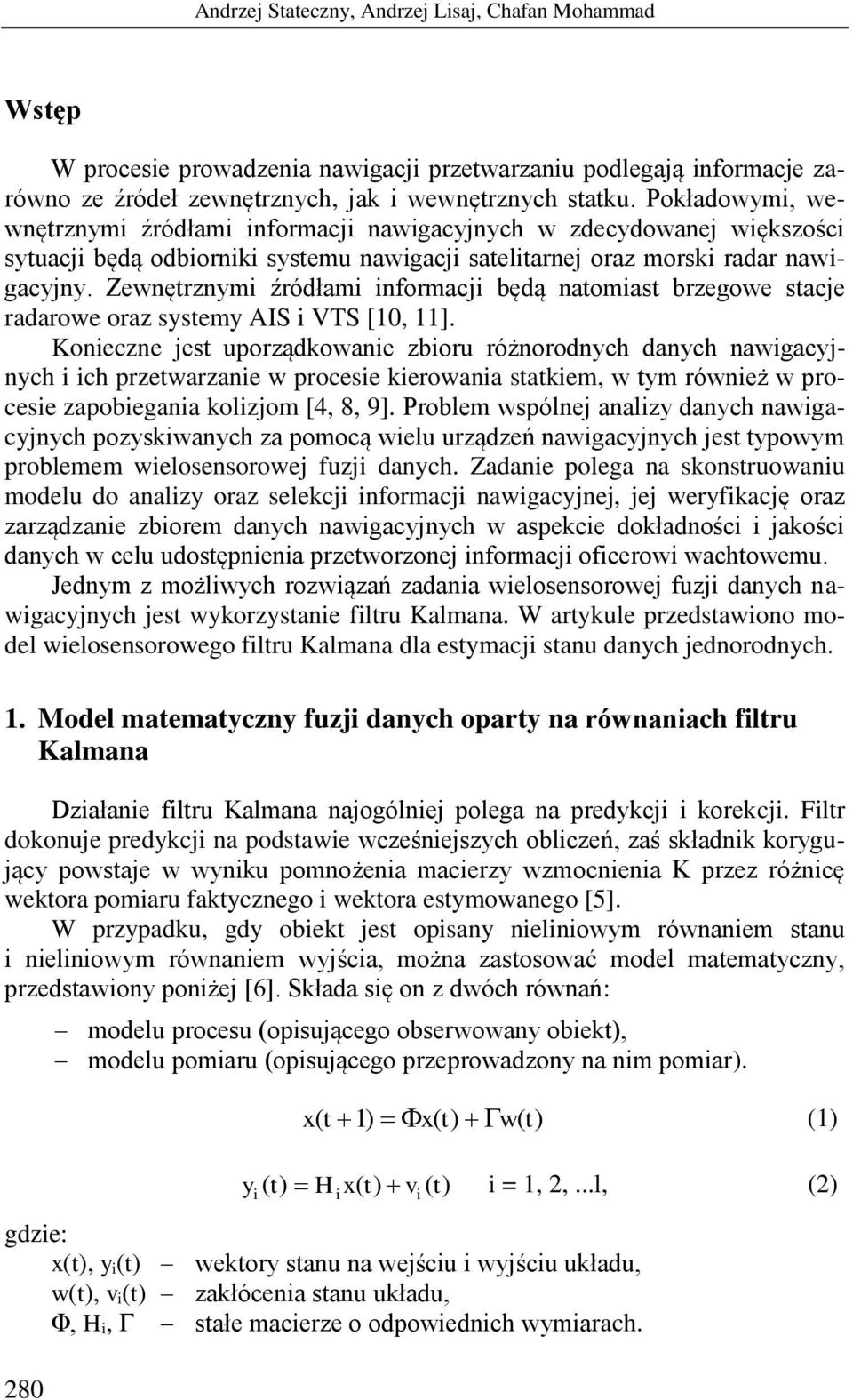 Zewnętrznym źródłm nformcj będą ntomst brzegowe stcje rdrowe orz systemy AIS VS [, ].