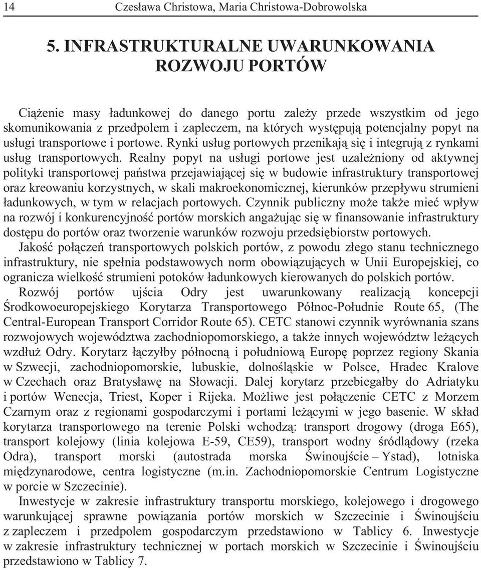 us ugi transportowe i portowe. Rynki us ug portowych przenikaj si i integruj z rynkami us ug transportowych.