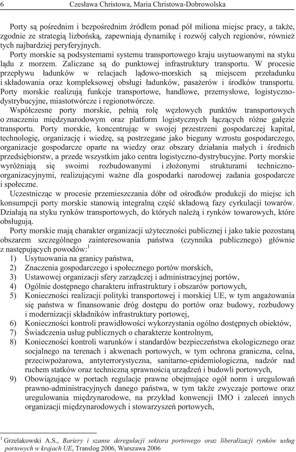 W procesie przep ywu adunków w relacjach l dowo-morskich s miejscem prze adunku i sk adowania oraz kompleksowej obs ugi adunków, pasa erów i rodków transportu.