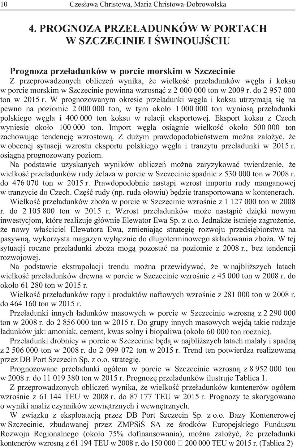Szczecinie powinna wzrosn z 2 000 000 ton w 2009 r. do 2 957 000 ton w 2015 r.
