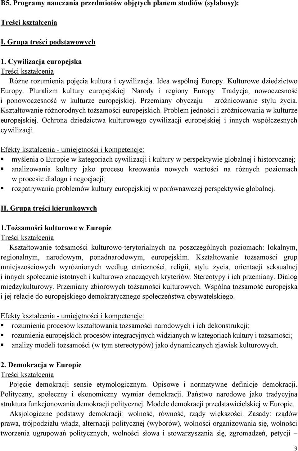 Tradycja, nowoczesność i ponowoczesność w kulturze europejskiej. Przemiany obyczaju zróżnicowanie stylu życia. Kształtowanie różnorodnych tożsamości europejskich.