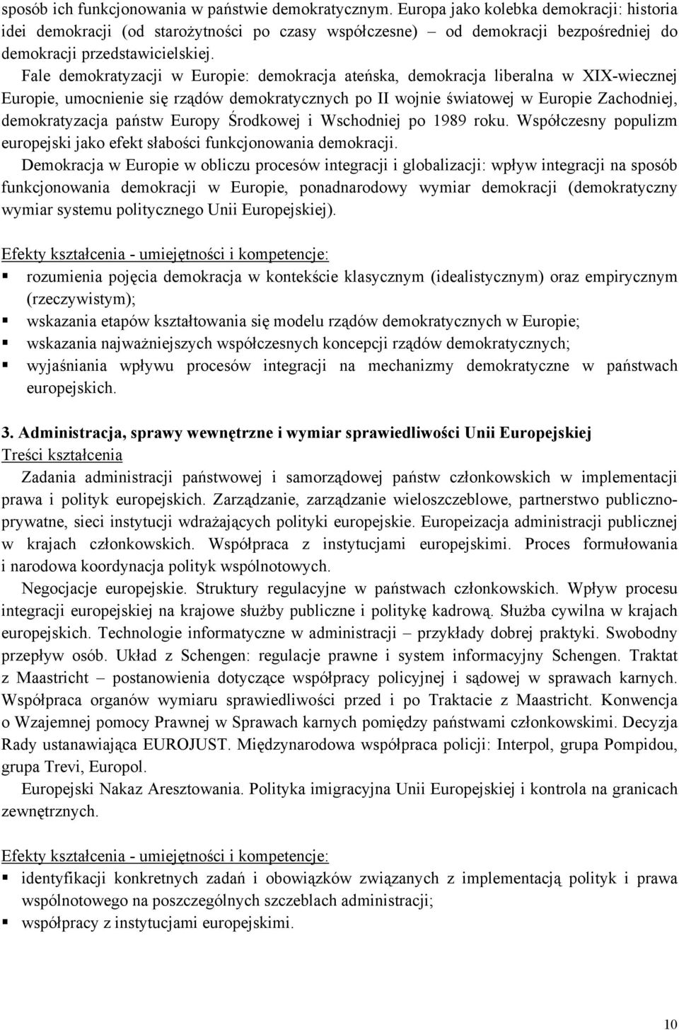 Fale demokratyzacji w Europie: demokracja ateńska, demokracja liberalna w XIX-wiecznej Europie, umocnienie się rządów demokratycznych po II wojnie światowej w Europie Zachodniej, demokratyzacja