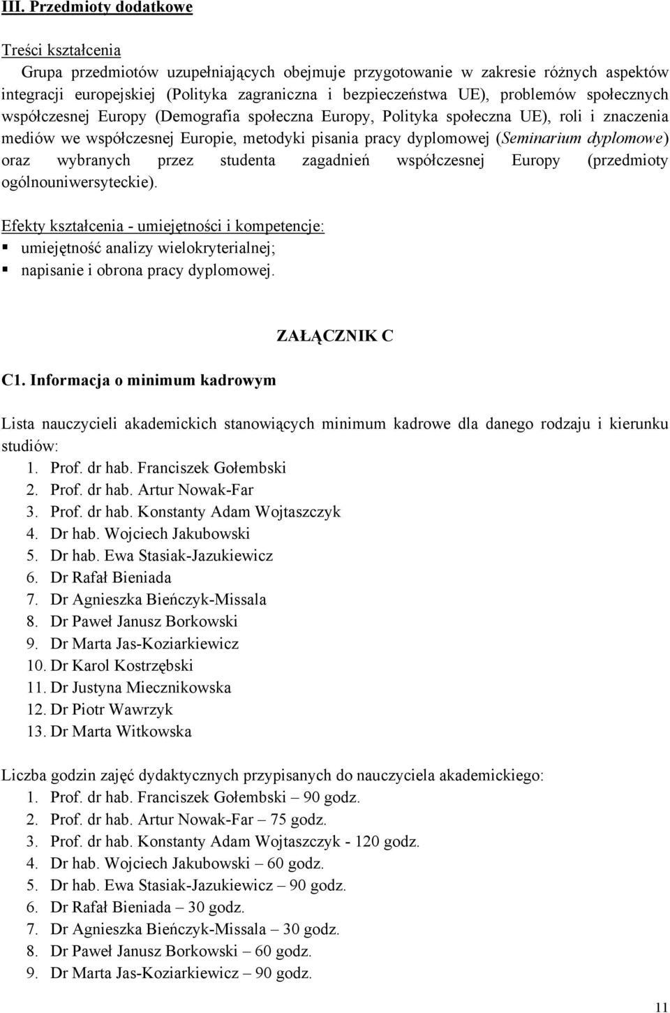 dyplomowe) oraz wybranych przez studenta zagadnień współczesnej Europy (przedmioty ogólnouniwersyteckie).