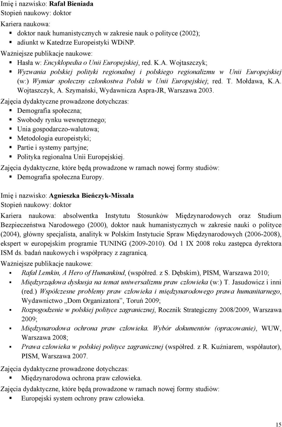 Wojtaszczyk; Wyzwania polskiej polityki regionalnej i polskiego regionalizmu w Unii Europejskiej (w:) Wymiar społeczny członkostwa Polski w Unii Europejskiej; red. T. Mołdawa, K.A. Wojtaszczyk, A.