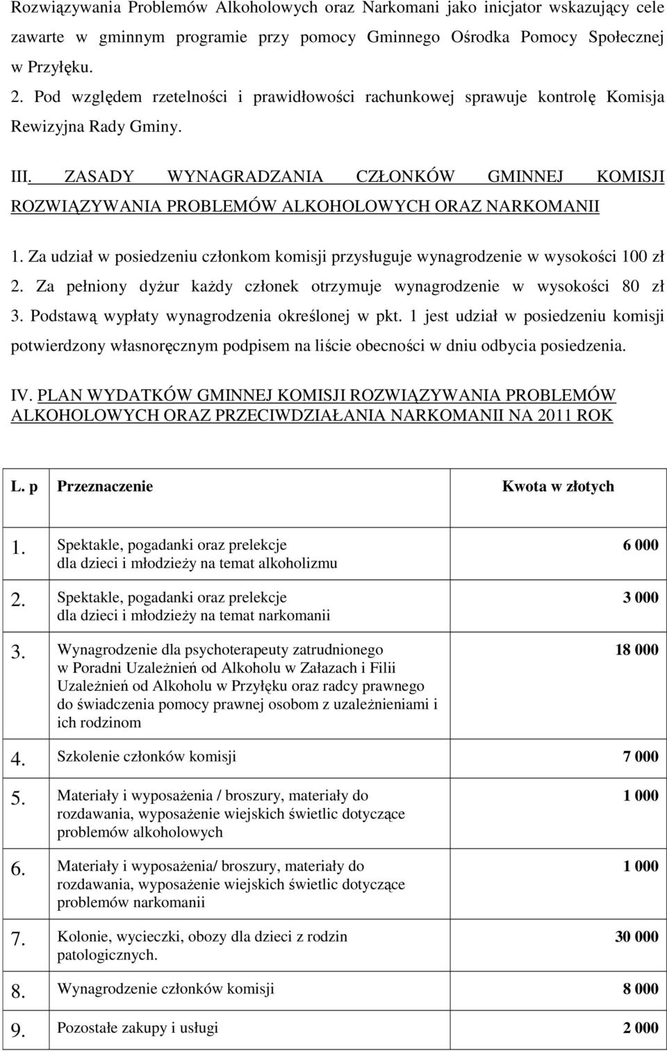 ZASADY WYNAGRADZANIA CZŁONKÓW GMINNEJ KOMISJI ROZWIĄZYWANIA PROBLEMÓW ALKOHOLOWYCH ORAZ NARKOMANII 1. Za udział w posiedzeniu członkom komisji przysługuje wynagrodzenie w wysokości 100 zł 2.