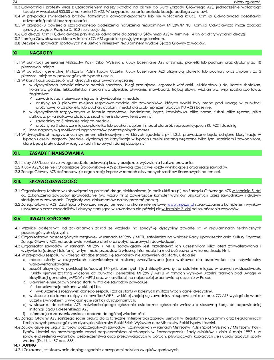4 W przypadku stwierdzenia braków formalnych odwołania/protestu lub nie wpłacenia kaucji, Komisja Odwoławcza pozostawia odwołanie/protest bez rozpoznania. 10.