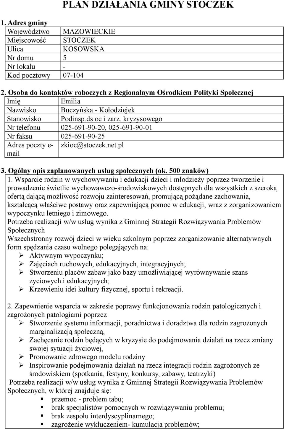 kryzysowego Nr telefonu 025-691-90-20, 025-691-90-01 Nr faksu 025-691-90-25 Adres poczty e- zkioc@stoczek.net.pl mail 3. Ogólny opis zaplanowanych usług społecznych (ok. 5 znaków) 1.