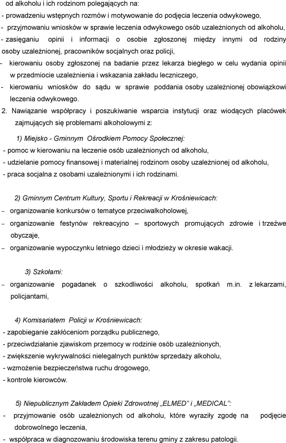 biegłego w celu wydania opinii w przedmiocie uzależnienia i wskazania zakładu leczniczego, - kierowaniu wniosków do sądu w sprawie poddania osoby uzależnionej obowiązkowi leczenia odwykowego. 2.