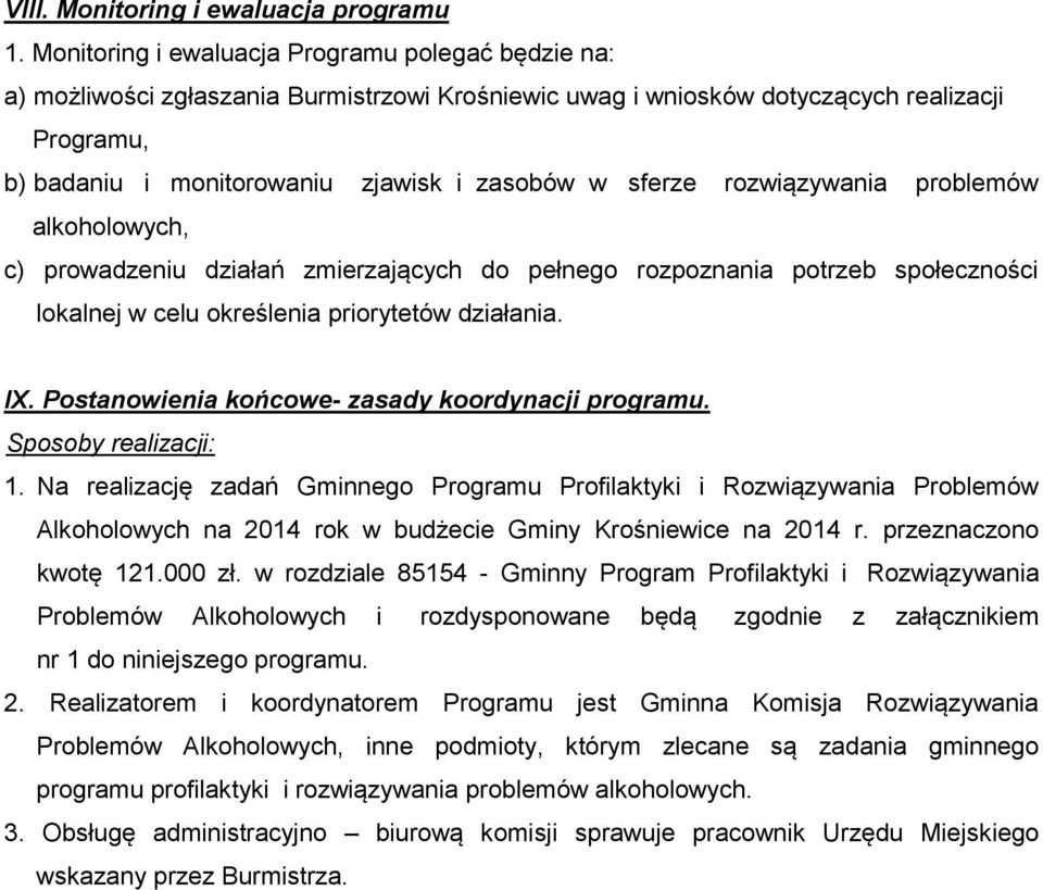 sferze rozwiązywania problemów alkoholowych, c) prowadzeniu działań zmierzających do pełnego rozpoznania potrzeb społeczności lokalnej w celu określenia priorytetów działania. IX.