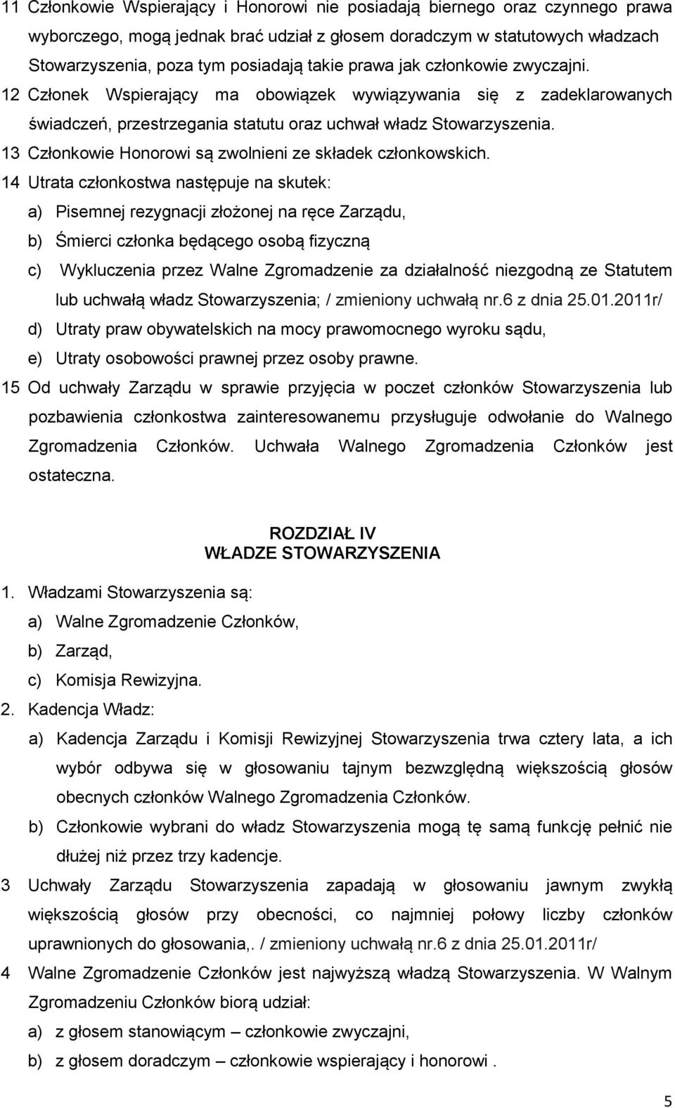 13 Członkowie Honorowi są zwolnieni ze składek członkowskich.