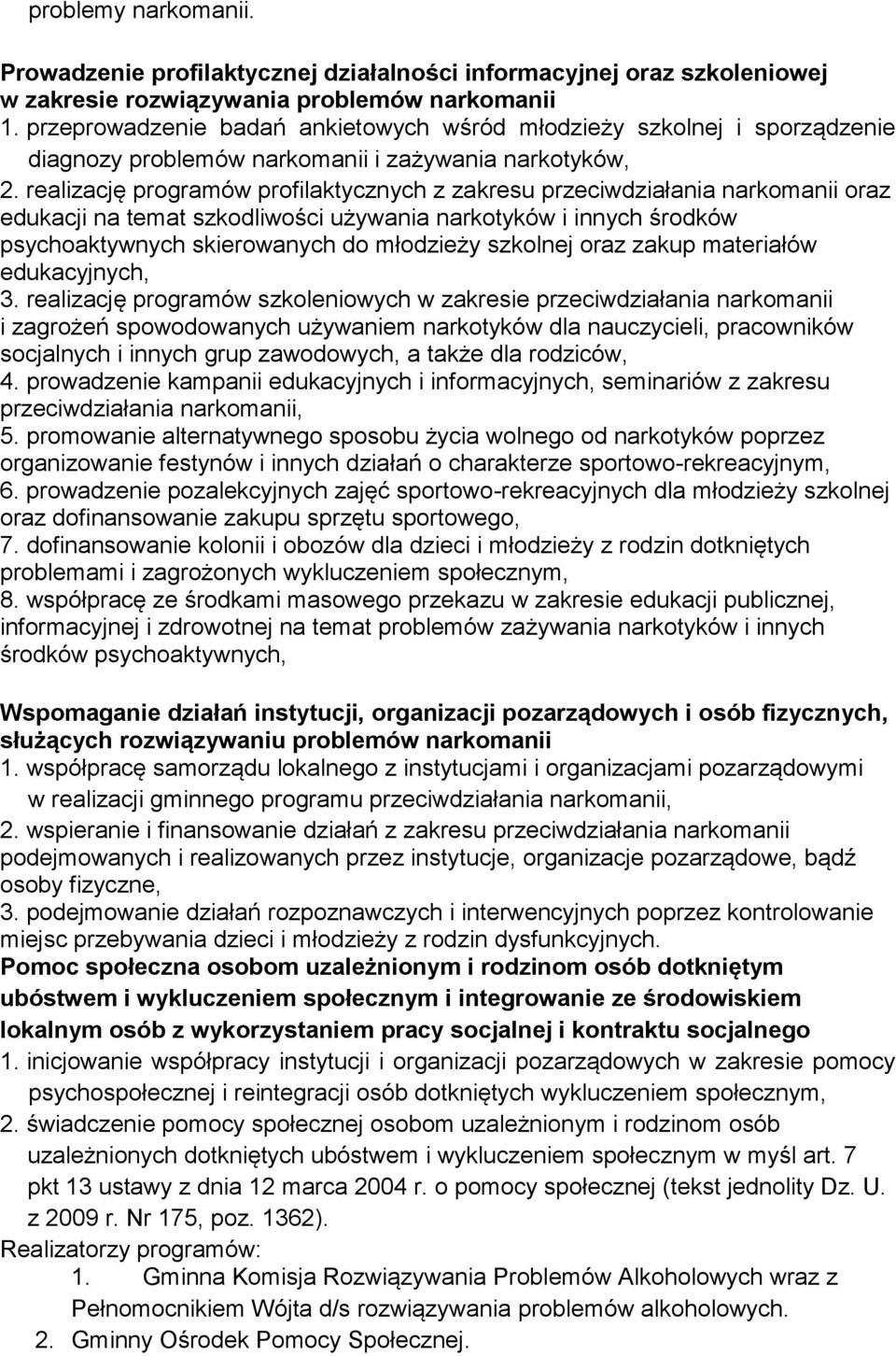 realizację programów profilaktycznych z zakresu przeciwdziałania narkomanii oraz edukacji na temat szkodliwości używania narkotyków i innych środków psychoaktywnych skierowanych do młodzieży szkolnej