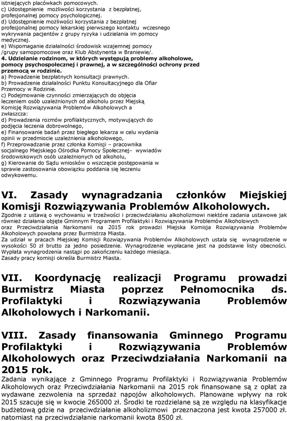 e) Wspomaganie działalności środowisk wzajemnej pomocy /grupy samopomocowe oraz Klub Abstynenta w Braniewie/. 4.