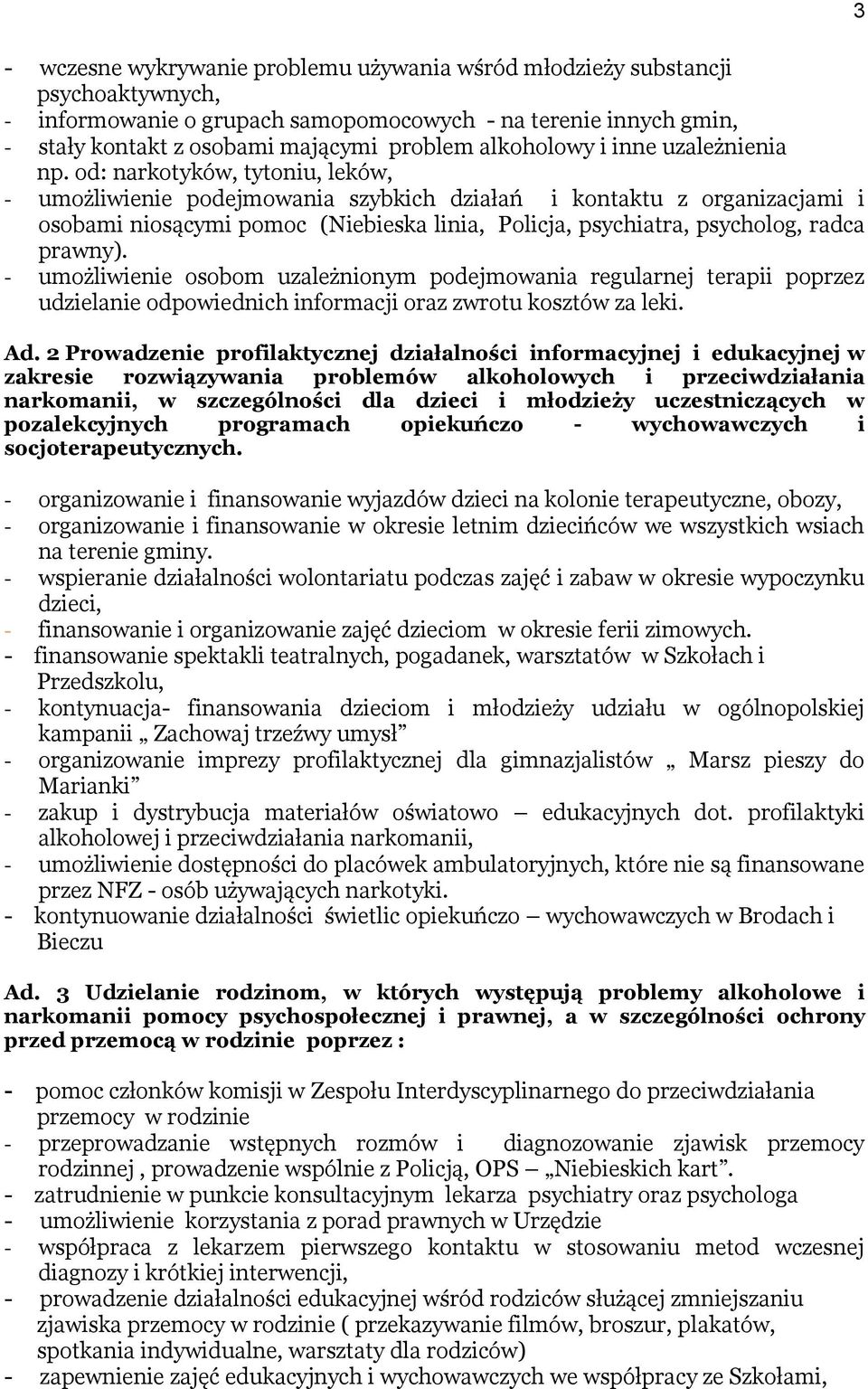 od: narkotyków, tytoniu, leków, - umożliwienie podejmowania szybkich działań i kontaktu z organizacjami i osobami niosącymi pomoc (Niebieska linia, Policja, psychiatra, psycholog, radca prawny).