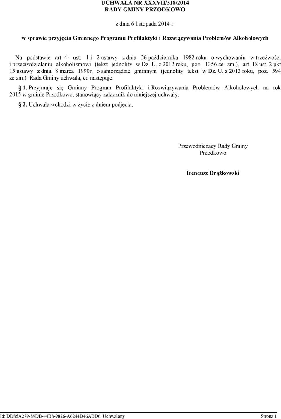 2 pkt 15 ustawy z dnia 8 marca 1990r. o samorządzie gminnym (jednolity tekst w Dz. U. z 2013 roku, poz. 594 ze zm.) Rada Gminy uchwala, co następuje: 1.