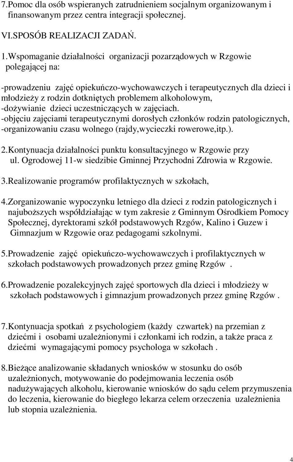 alkoholowym, -dożywianie dzieci uczestniczących w zajęciach. -objęciu zajęciami terapeutycznymi dorosłych członków rodzin patologicznych, -organizowaniu czasu wolnego (rajdy,wycieczki rowerowe,itp.).