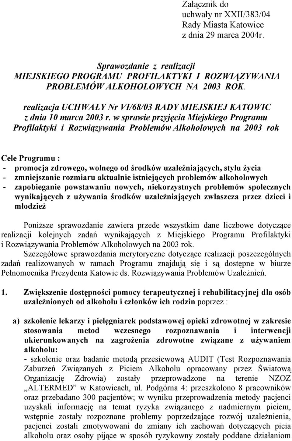 w sprawie przyjęcia Miejskiego Programu Profilaktyki i Rozwiązywania Problemów Alkoholowych na 2003 rok Cele Programu : - promocja zdrowego, wolnego od środków uzależniających, stylu życia -