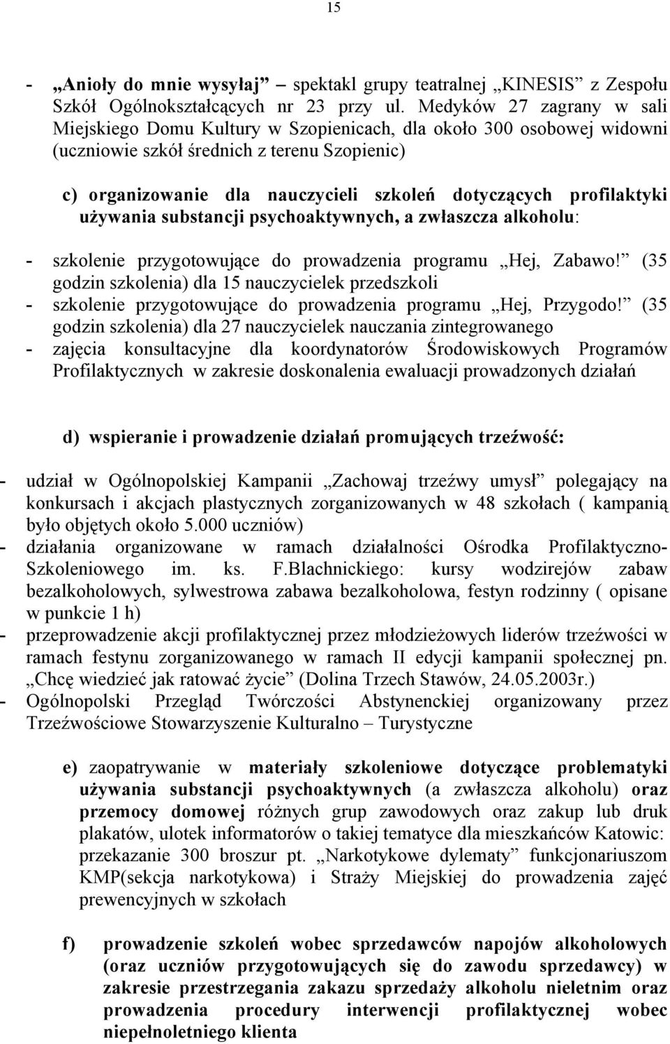 profilaktyki używania substancji psychoaktywnych, a zwłaszcza alkoholu: - szkolenie przygotowujące do prowadzenia programu Hej, Zabawo!