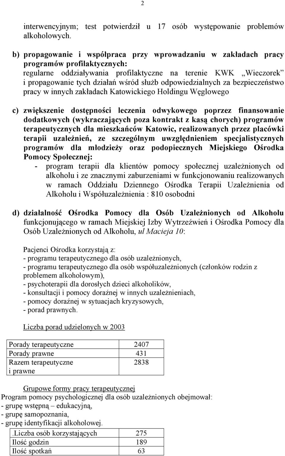 odpowiedzialnych za bezpieczeństwo pracy w innych zakładach Katowickiego Holdingu Węglowego c) zwiększenie dostępności leczenia odwykowego poprzez finansowanie dodatkowych (wykraczających poza