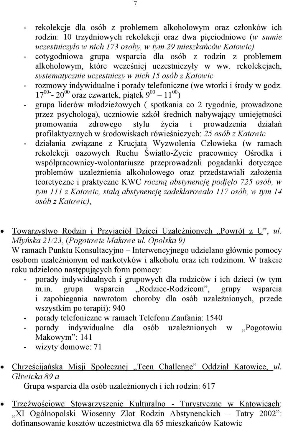 rekolekcjach, systematycznie uczestniczy w nich 15 osób z Katowic - rozmowy indywidualne i porady telefoniczne (we wtorki i środy w godz.