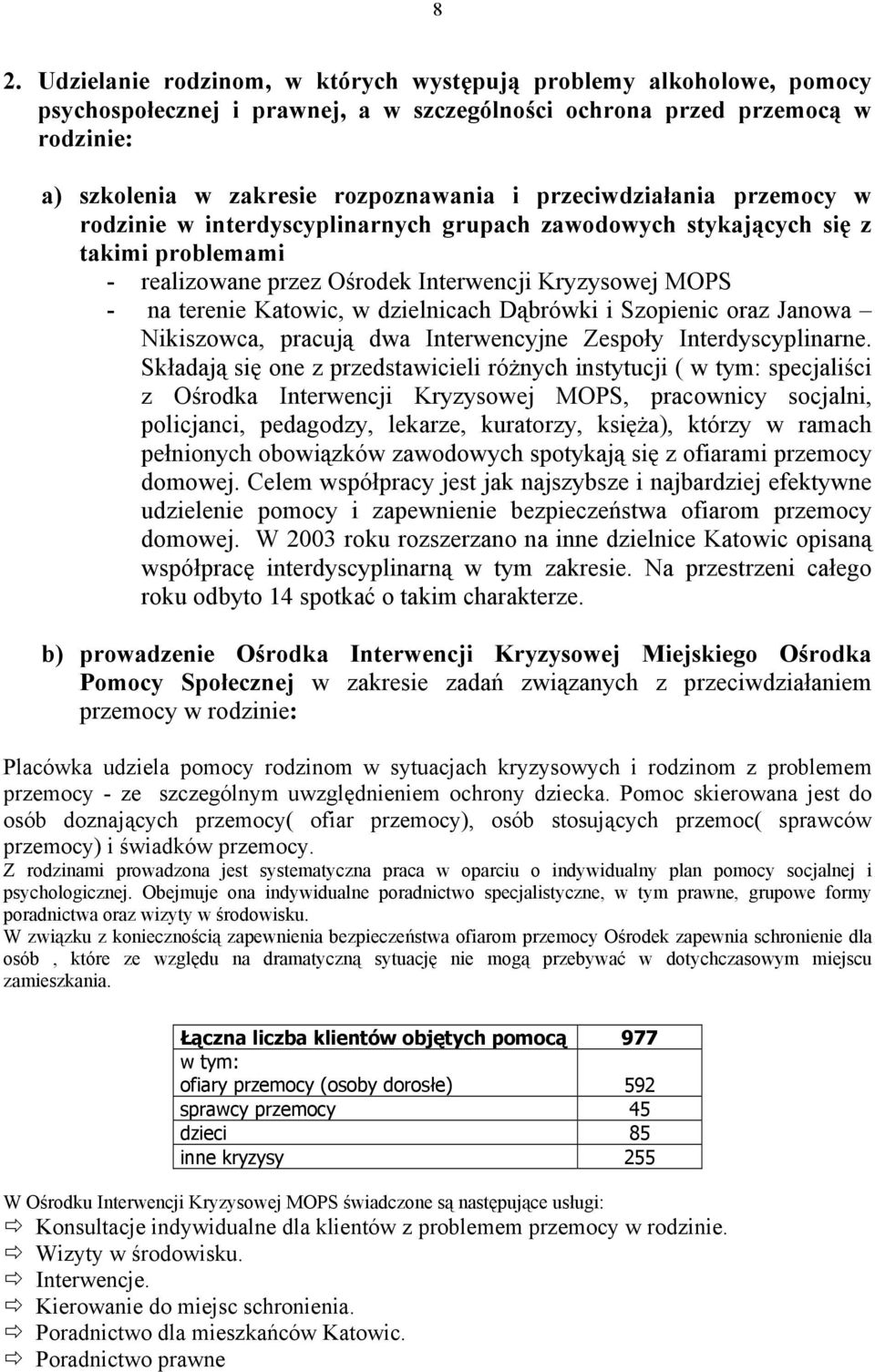 dzielnicach Dąbrówki i Szopienic oraz Janowa Nikiszowca, pracują dwa Interwencyjne Zespoły Interdyscyplinarne.