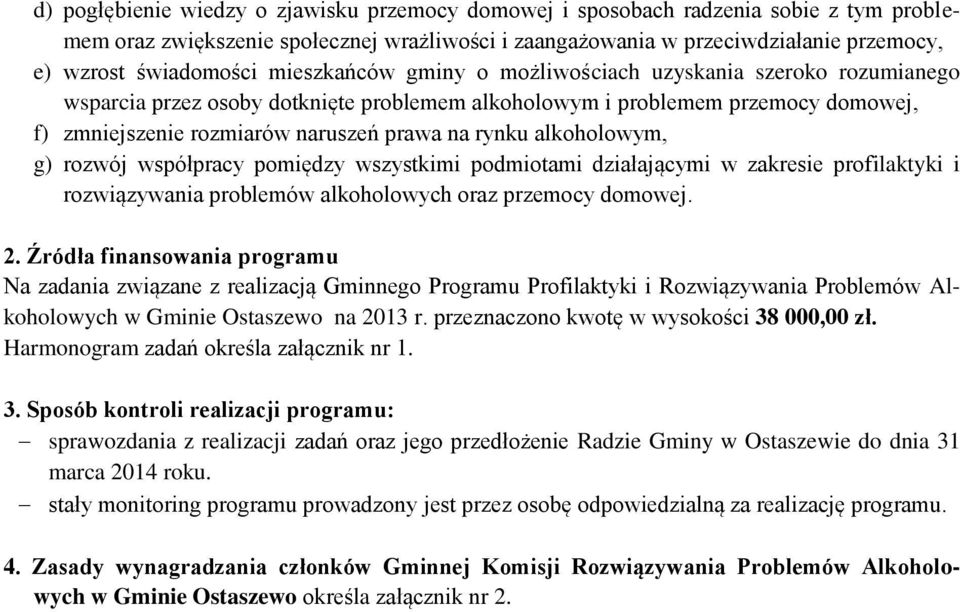 alkoholowym, g) rozwój współpracy pomiędzy wszystkimi podmiotami działającymi w zakresie profilaktyki i rozwiązywania problemów alkoholowych oraz przemocy domowej. 2.