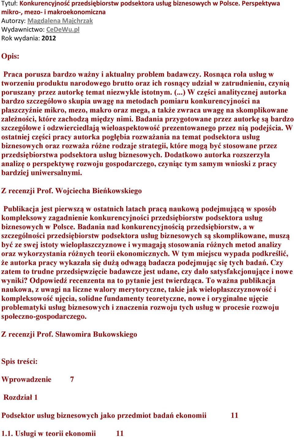 Rosnąca rola usług w tworzeniu produktu narodowego brutto oraz ich rosnący udział w zatrudnieniu, czynią poruszany przez autorkę temat niezwykle istotnym. (.