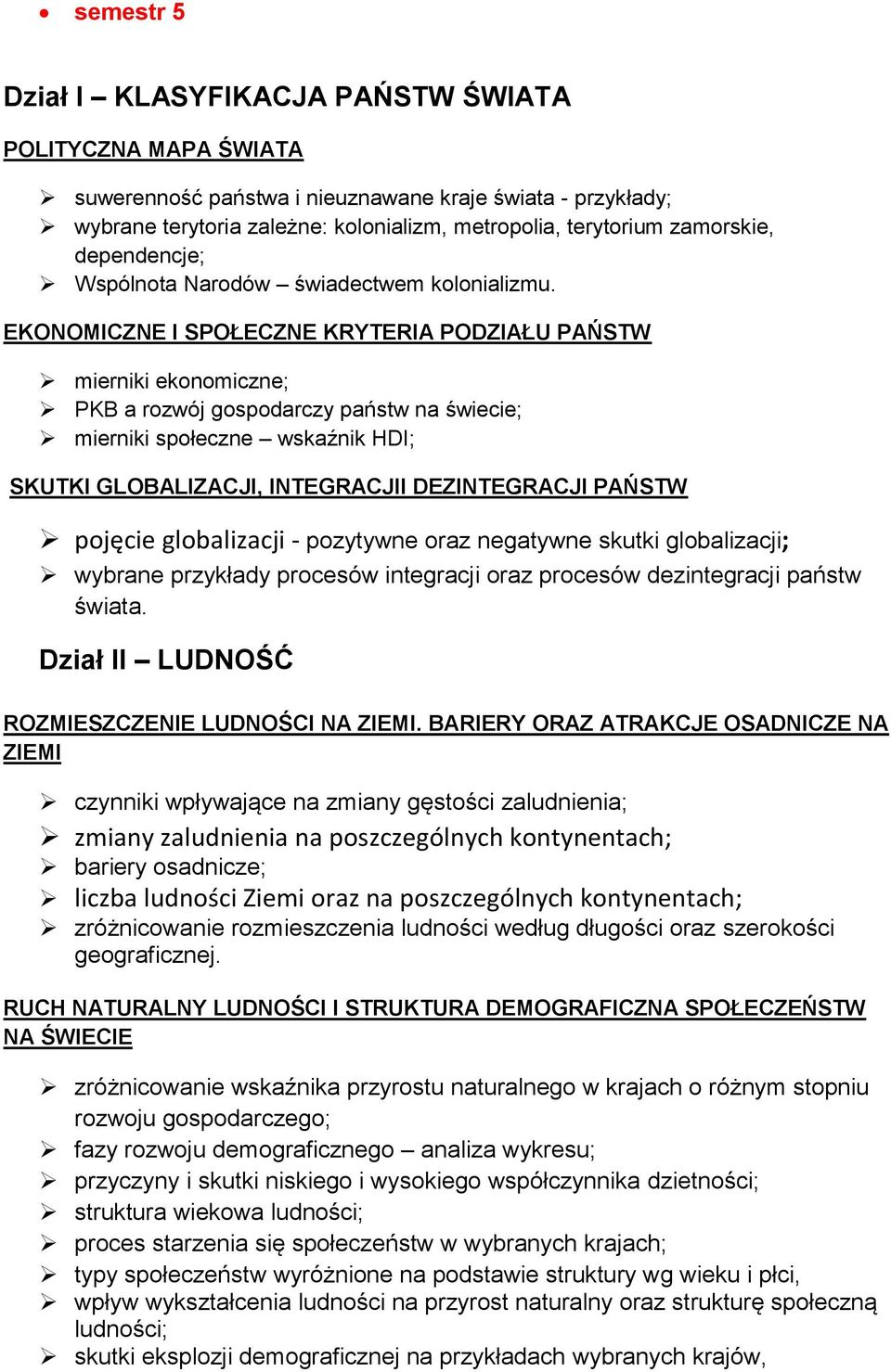 EKONOMICZNE I SPOŁECZNE KRYTERIA PODZIAŁU PAŃSTW mierniki ekonomiczne; PKB a rozwój gospodarczy państw na świecie; mierniki społeczne wskaźnik HDI; SKUTKI GLOBALIZACJI, INTEGRACJII DEZINTEGRACJI