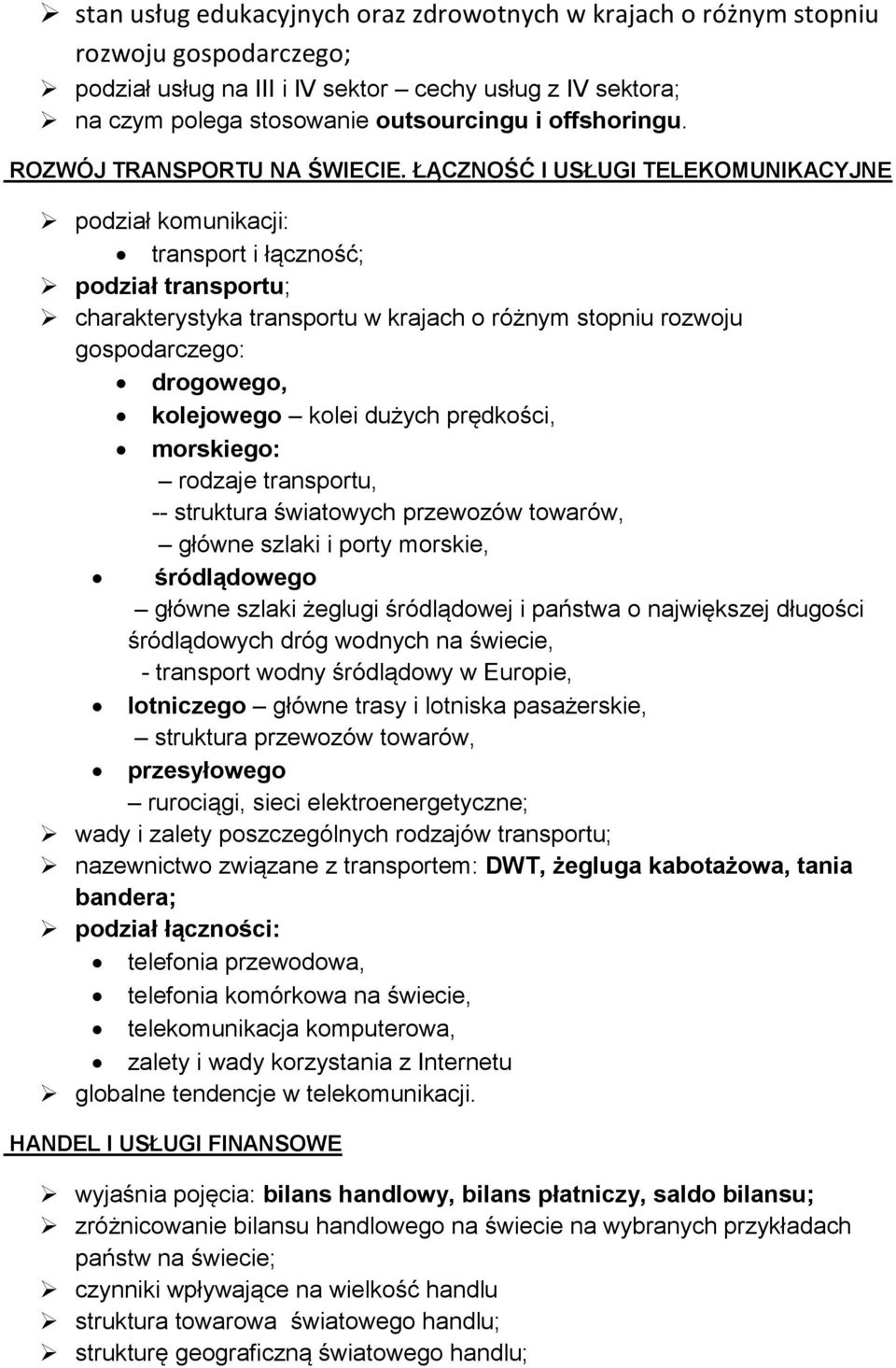 ŁĄCZNOŚĆ I USŁUGI TELEKOMUNIKACYJNE podział komunikacji: transport i łączność; podział transportu; charakterystyka transportu w krajach o różnym stopniu rozwoju gospodarczego: drogowego, kolejowego
