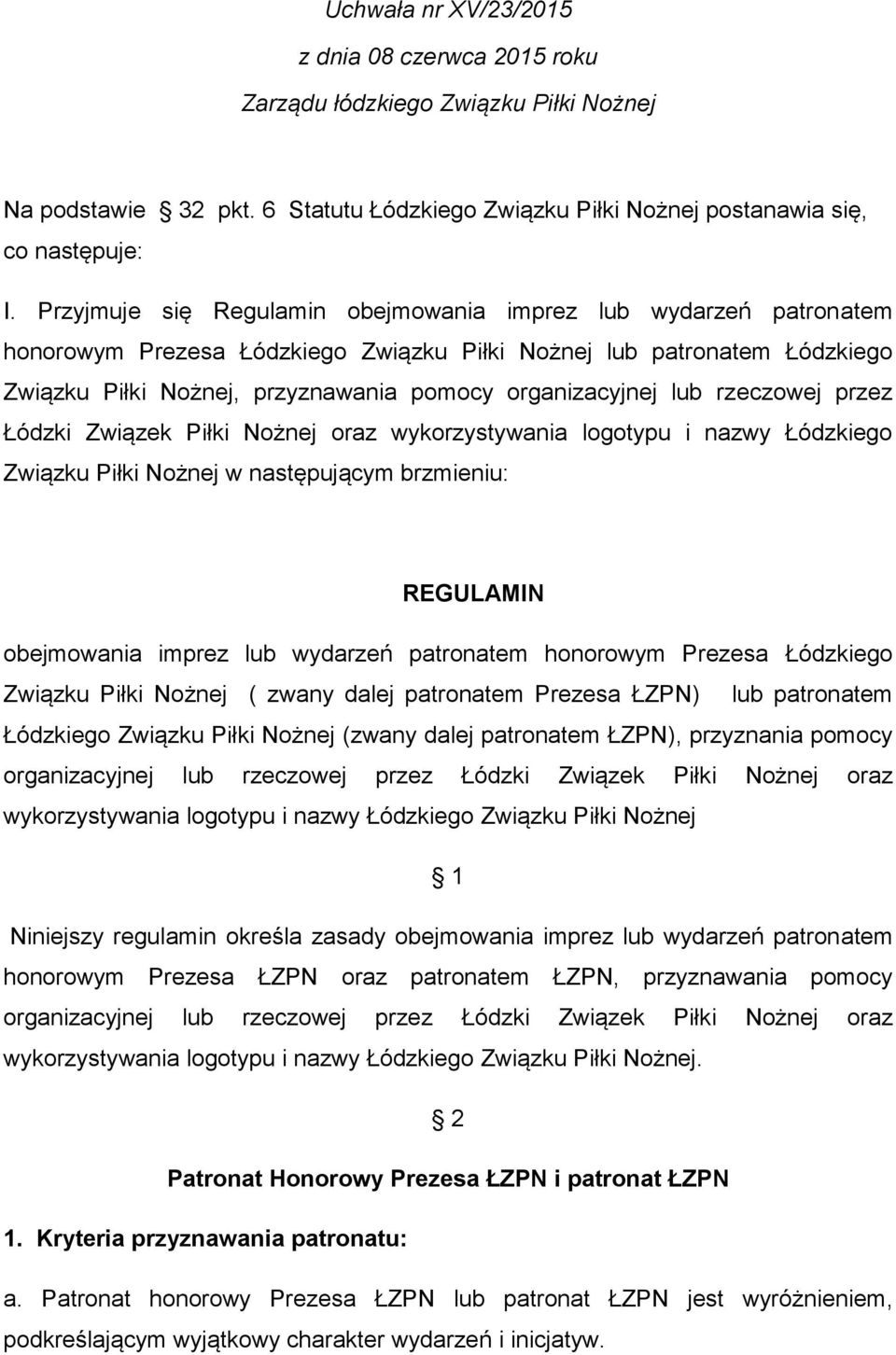 lub rzeczowej przez Łódzki Związek Piłki Nożnej oraz wykorzystywania logotypu i nazwy Łódzkiego Związku Piłki Nożnej w następującym brzmieniu: REGULAMIN obejmowania imprez lub wydarzeń patronatem