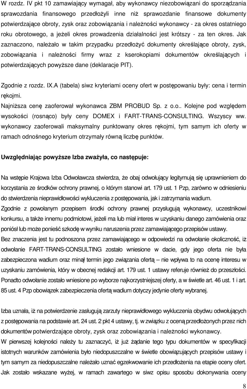 zobowiązania i naleŝności wykonawcy - za okres ostatniego roku obrotowego, a jeŝeli okres prowadzenia działalności jest krótszy - za ten okres.