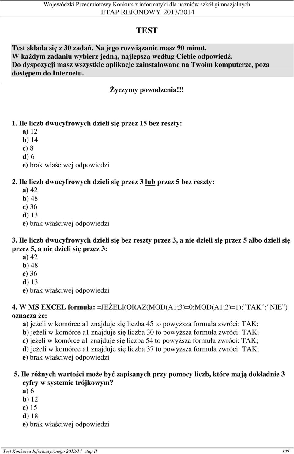 Ile liczb dwucyfrowych dzieli się przez 15 bez reszty: a) 12 b) 14 c) 8 d) 6 2. Ile liczb dwucyfrowych dzieli się przez 3 lub przez 5 bez reszty: a) 42 b) 48 c) 36 d) 13 3.