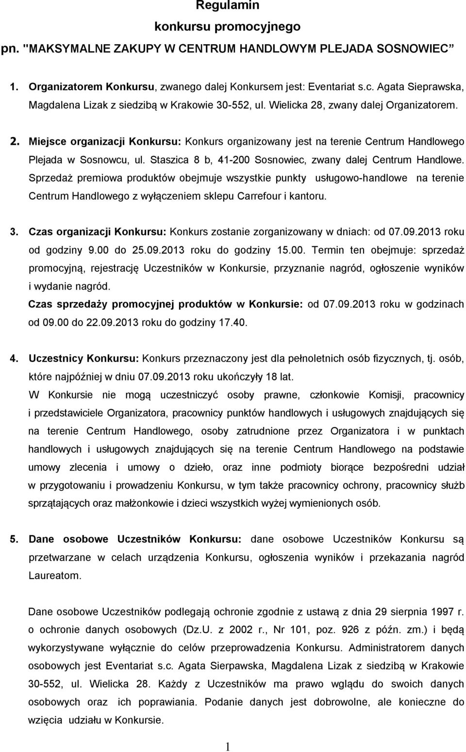 Staszica 8 b, 41-200 Sosnowiec, zwany dalej Centrum Handlowe.