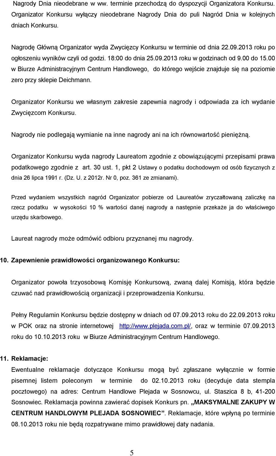 00 w Biurze Administracyjnym Centrum Handlowego, do którego wejście znajduje się na poziomie zero przy sklepie Deichmann.