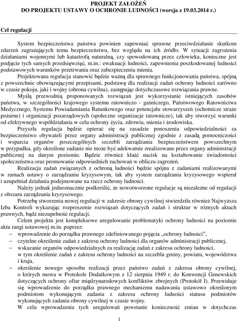 W sytuacji zagrożenia działaniami wojennymi lub katastrofą naturalną, czy spowodowaną przez człowieka, konieczne jest podjęcie tych samych przedsięwzięć, m.in.