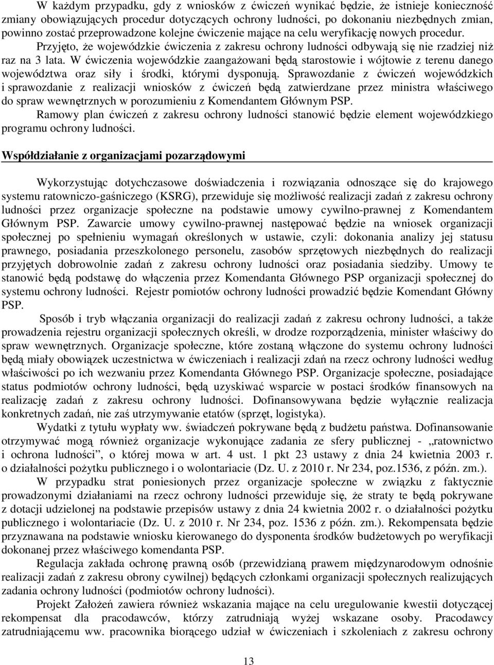 W ćwiczenia wojewódzkie zaangażowani będą starostowie i wójtowie z terenu danego województwa oraz siły i środki, którymi dysponują.