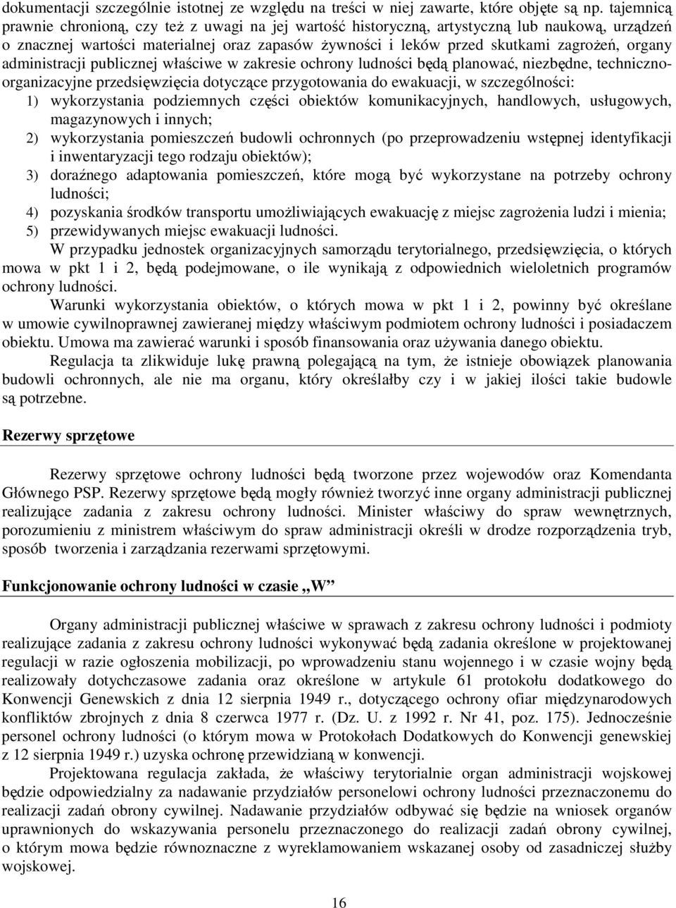 organy administracji publicznej właściwe w zakresie ochrony ludności będą planować, niezbędne, technicznoorganizacyjne przedsięwzięcia dotyczące przygotowania do ewakuacji, w szczególności: 1)
