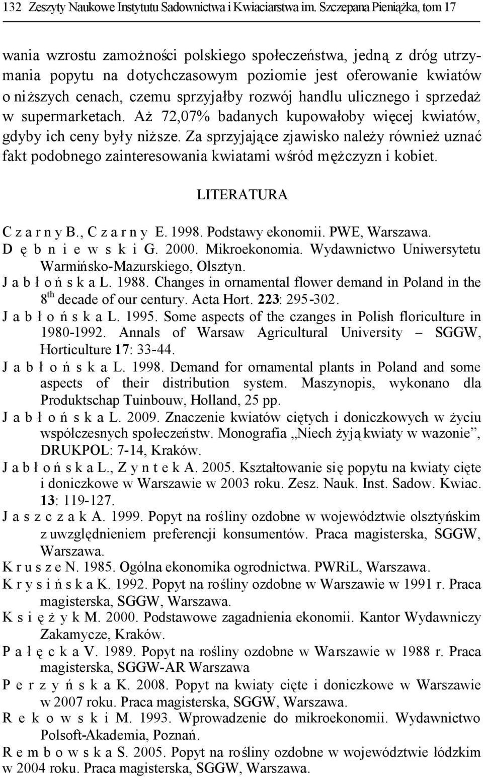 rozwój handlu ulicznego i sprzedaż w supermarketach. Aż72,07% badanych kupowałoby więcej kwiatów, gdyby ich ceny były niższe.