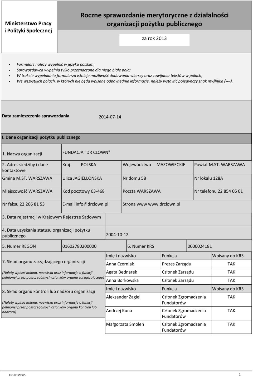 odpowiednie informacje, naleпy wstawiц pojedynczy znak my lnika ( ). Data zamieszczenia sprawozdania 2014-07-14 I. Dane organizacji poпytku publicznego 1. Nazwa organizacji 2.