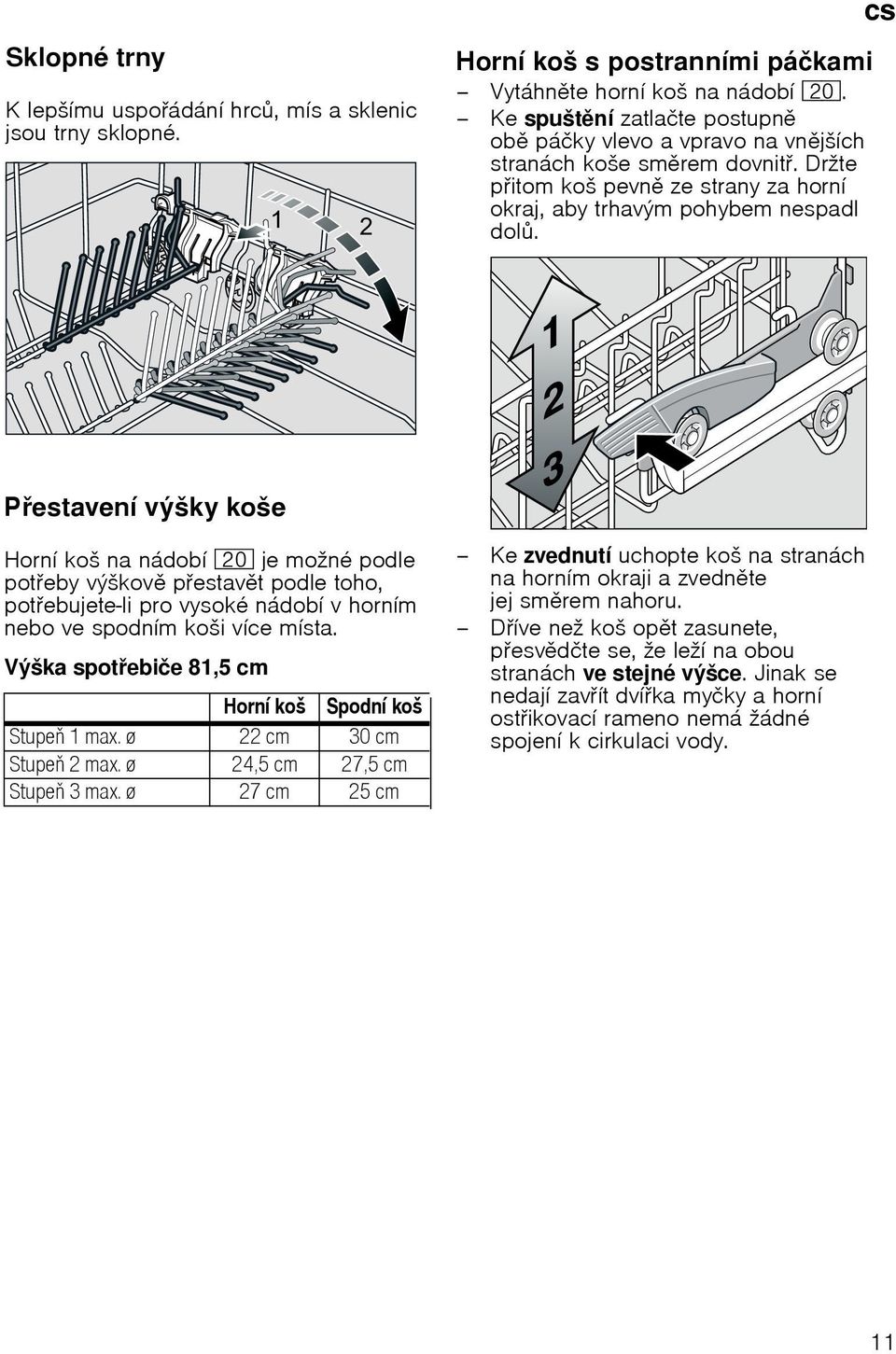 cs Pestavenн vэљky koљe Hornн koљ na nбdobн 1" je moћnй podle poteby vэљkov pestavt podle toho, potebujete-li pro vysokй nбdobн v hornнm nebo ve spodnнm koљi vнce mнsta.