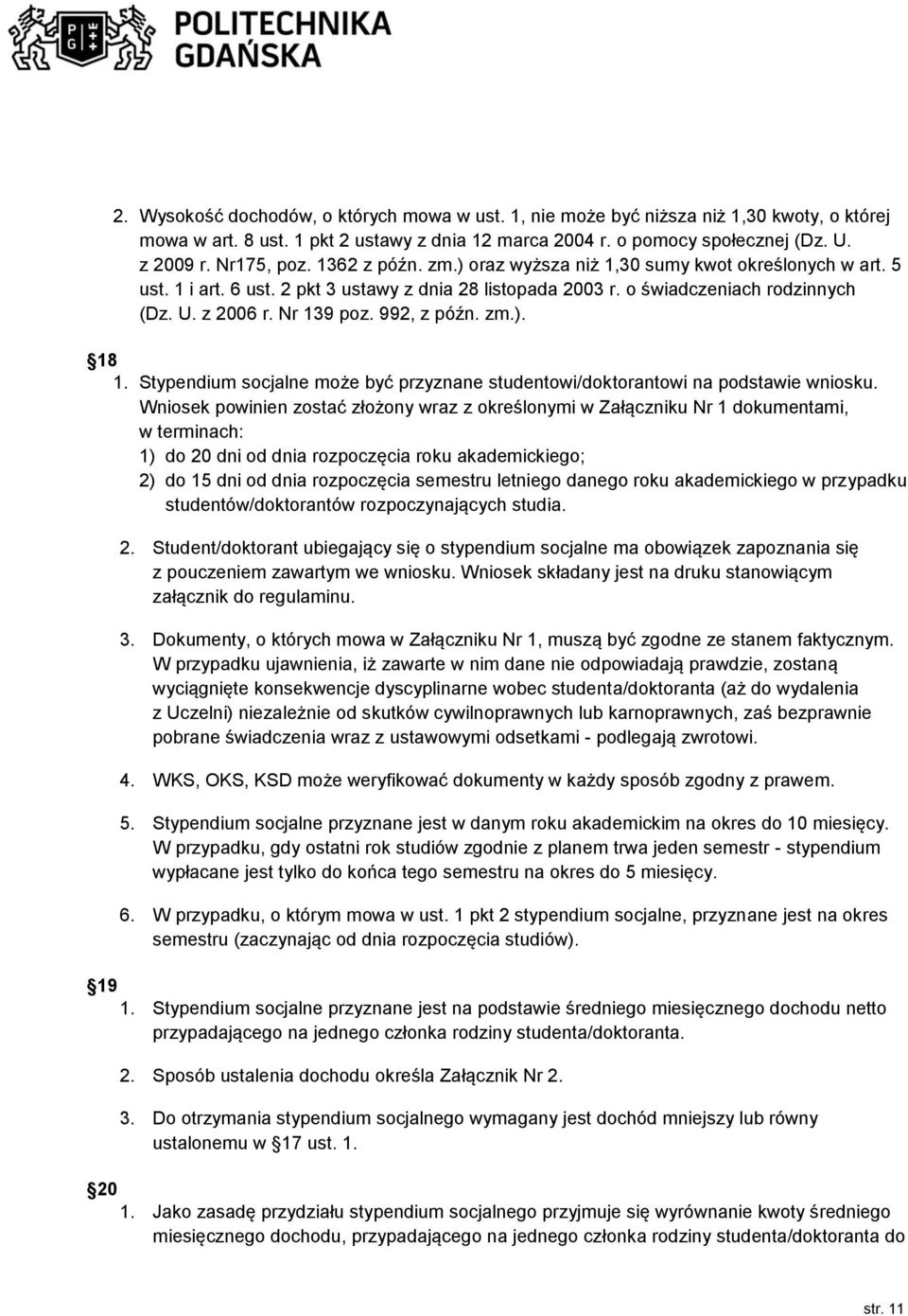 992, z późn. zm.). 18 1. Stypendium socjalne może być przyznane studentowi/doktorantowi na podstawie wniosku.