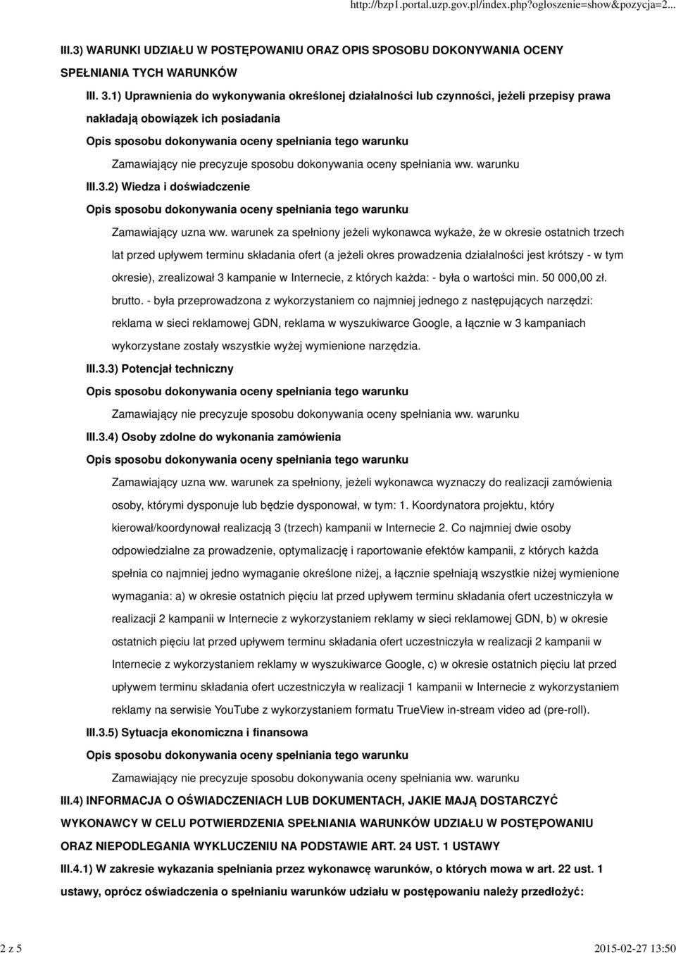 warunek za spełniony jeżeli wykonawca wykaże, że w okresie ostatnich trzech lat przed upływem terminu składania ofert (a jeżeli okres prowadzenia działalności jest krótszy - w tym okresie),