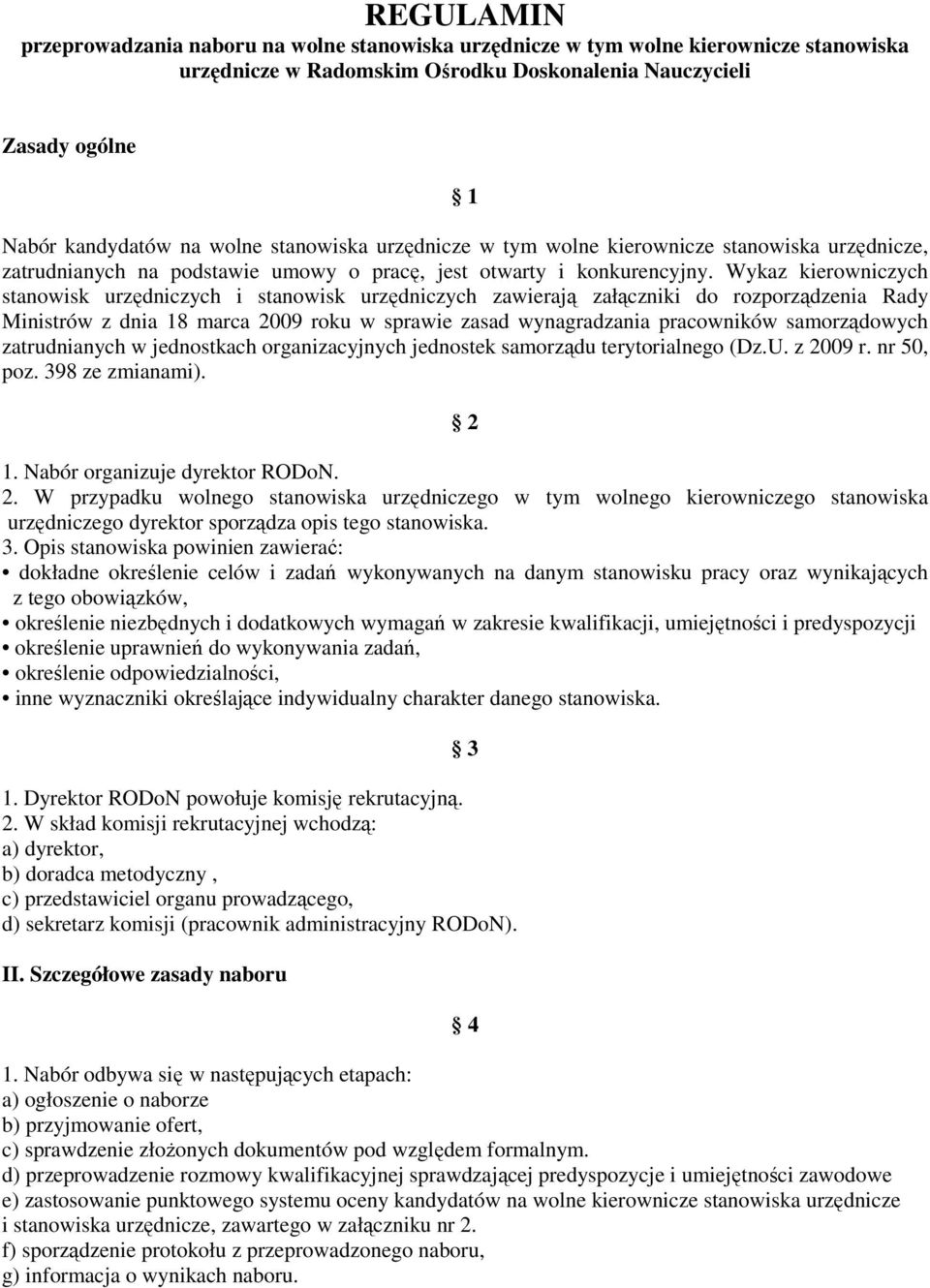 Wykaz kierowniczych stanowisk urzędniczych i stanowisk urzędniczych zawierają załączniki do rozporządzenia Rady Ministrów z dnia 18 marca 2009 roku w sprawie zasad wynagradzania pracowników