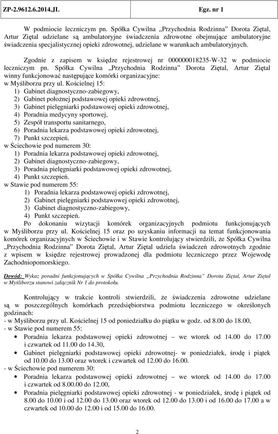 warunkach ambulatoryjnych. Zgodnie z zapisem w księdze rejestrowej nr 000000018235-W-32 w podmiocie leczniczym pn.