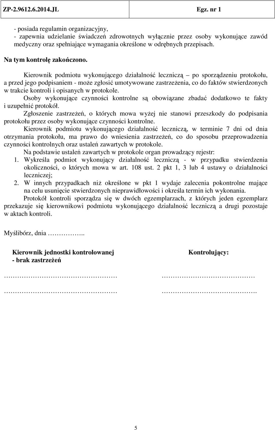 Kierownik podmiotu wykonującego działalność leczniczą po sporządzeniu protokołu, a przed jego podpisaniem - może zgłosić umotywowane zastrzeżenia, co do faktów stwierdzonych w trakcie kontroli i