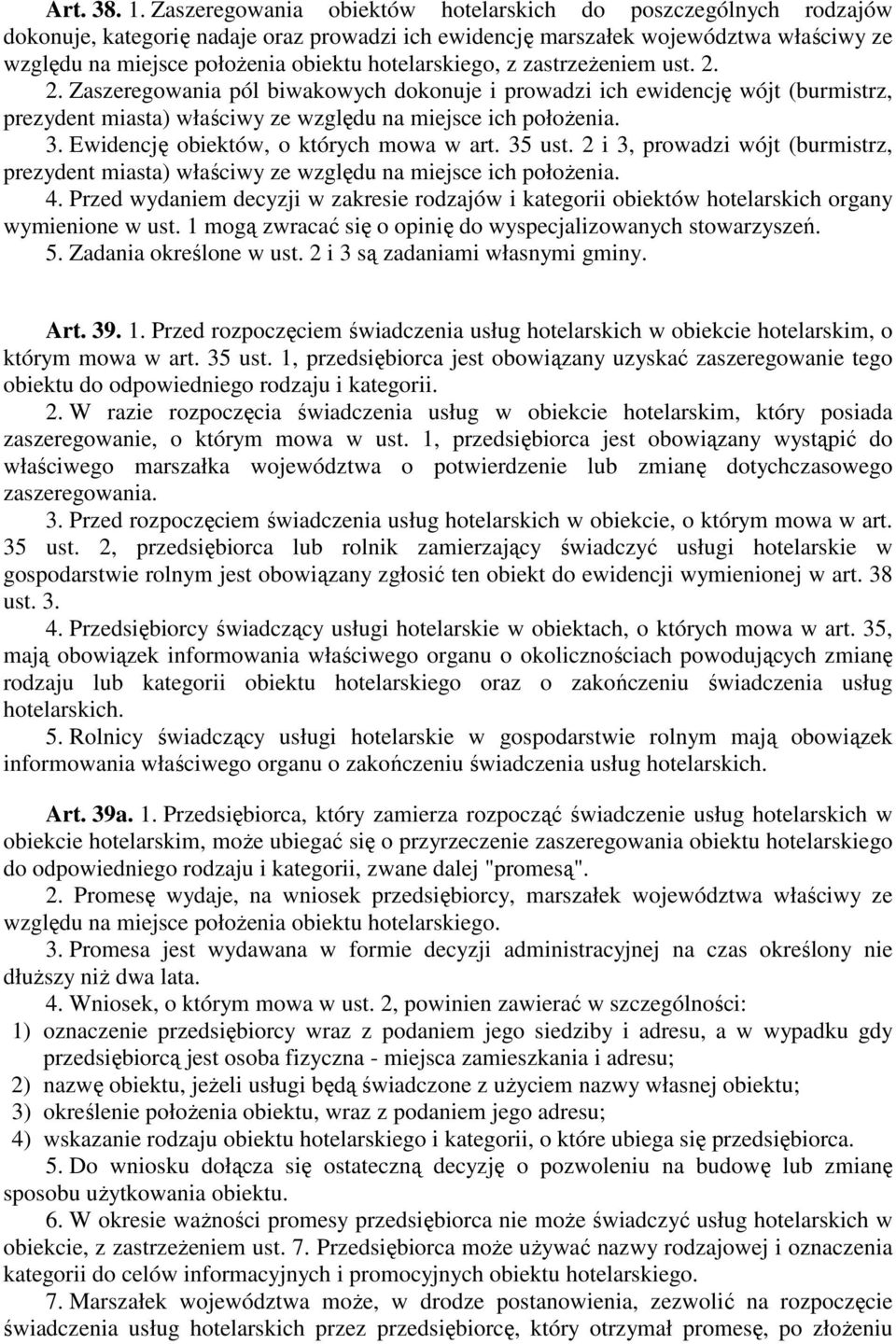 hotelarskiego, z zastrzeŝeniem ust. 2. 2. Zaszeregowania pól biwakowych dokonuje i prowadzi ich ewidencję wójt (burmistrz, prezydent miasta) właściwy ze względu na miejsce ich połoŝenia. 3.