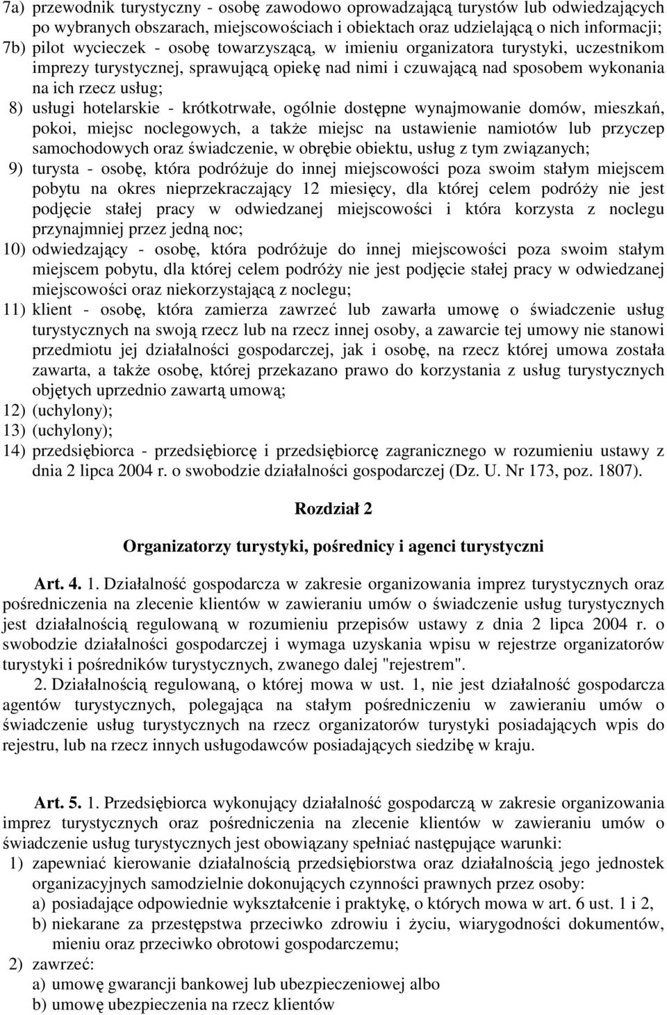 krótkotrwałe, ogólnie dostępne wynajmowanie domów, mieszkań, pokoi, miejsc noclegowych, a takŝe miejsc na ustawienie namiotów lub przyczep samochodowych oraz świadczenie, w obrębie obiektu, usług z