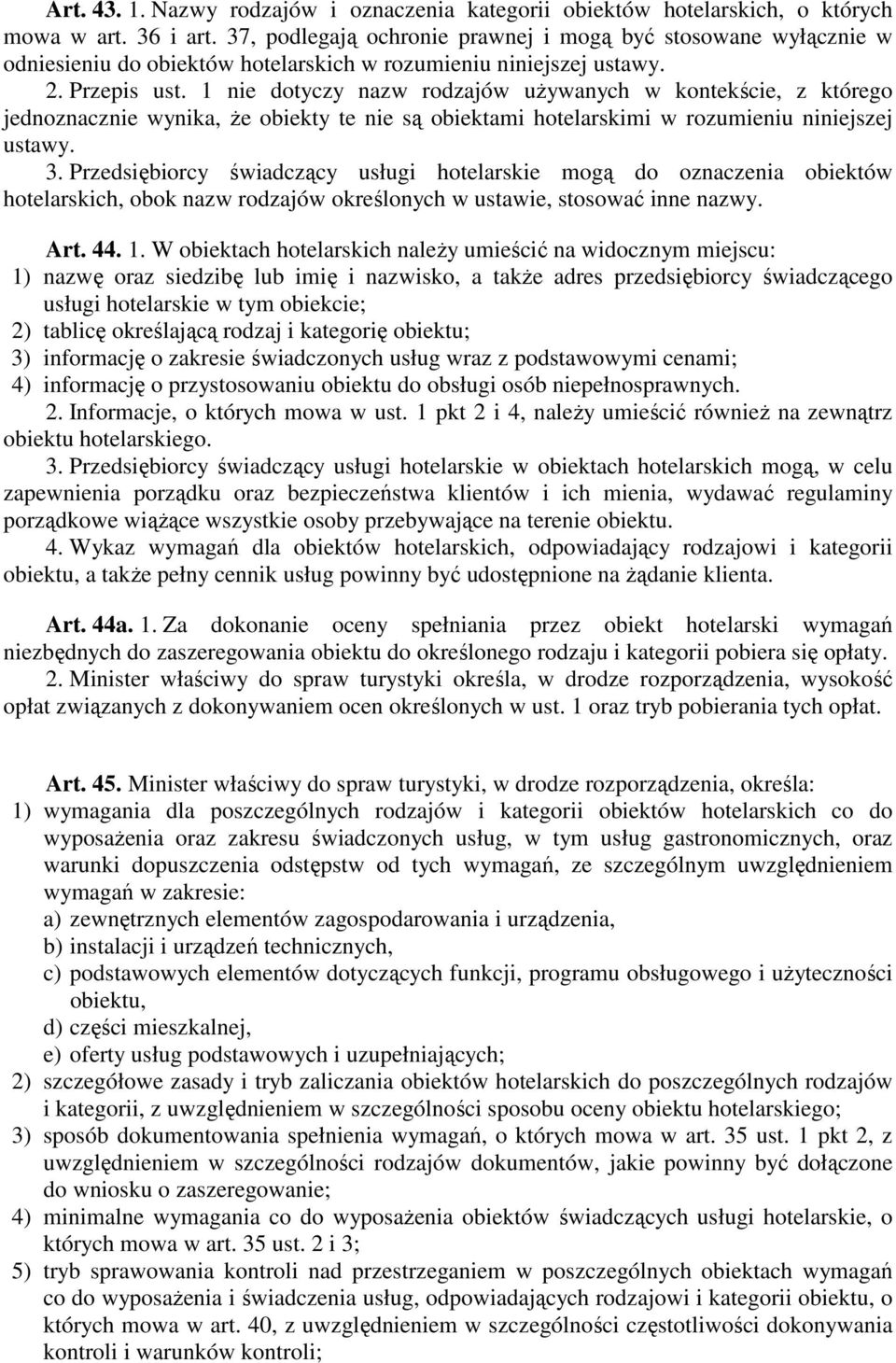 1 nie dotyczy nazw rodzajów uŝywanych w kontekście, z którego jednoznacznie wynika, Ŝe obiekty te nie są obiektami hotelarskimi w rozumieniu niniejszej ustawy. 3.