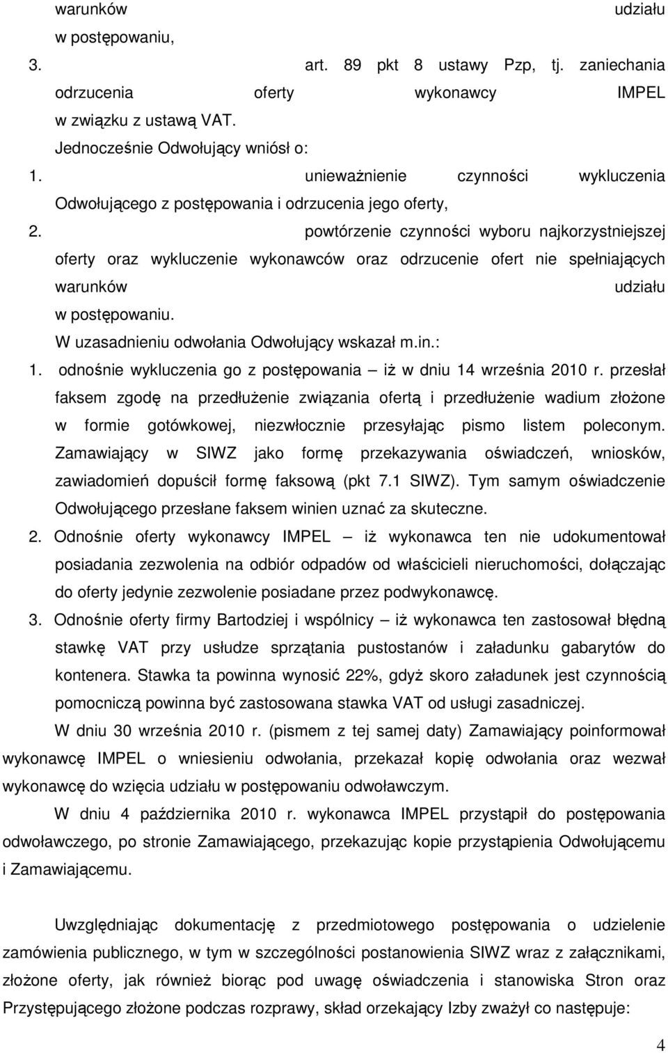 powtórzenie czynności wyboru najkorzystniejszej oferty oraz wykluczenie wykonawców oraz odrzucenie ofert nie spełniających warunków udziału w postępowaniu.