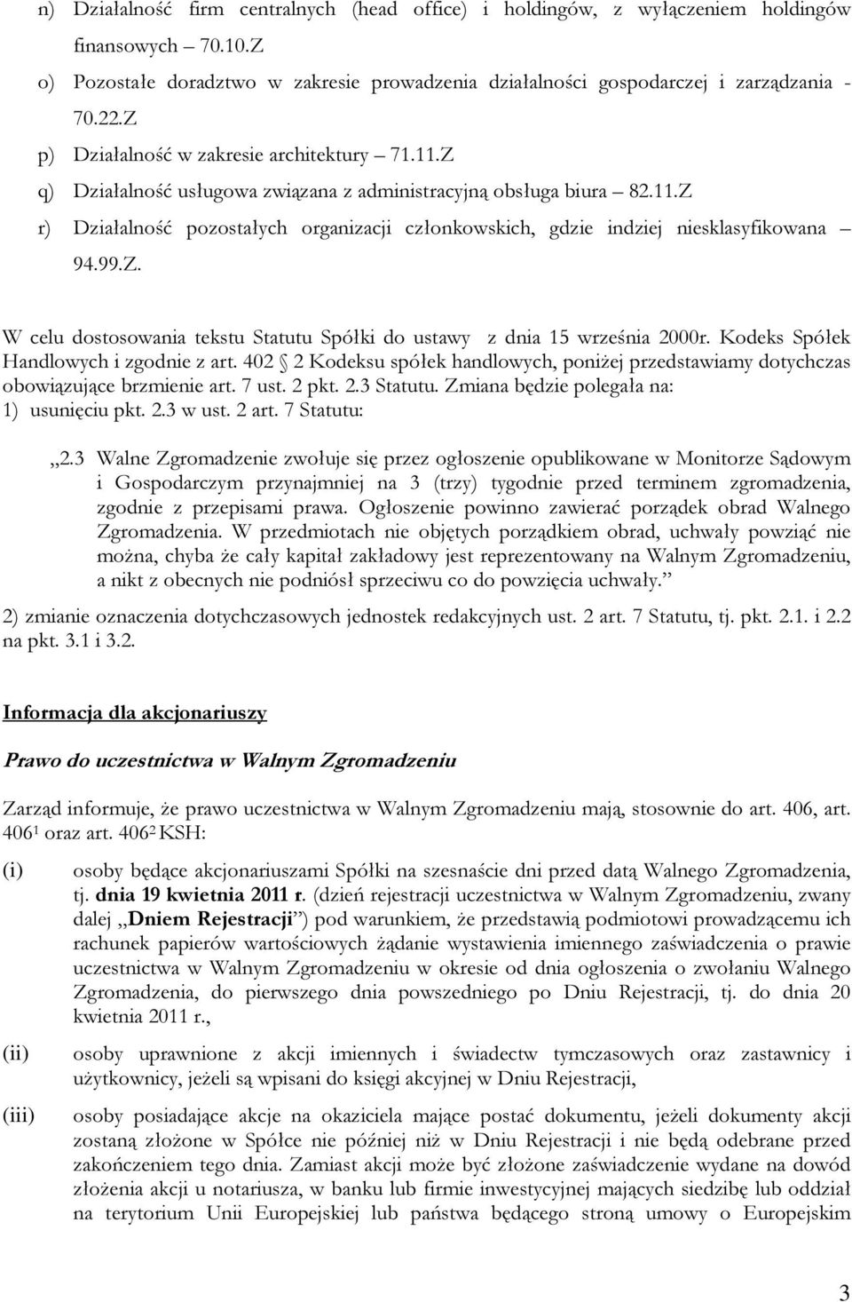 99.Z. W celu dostosowania tekstu Statutu Spółki do ustawy z dnia 15 września 2000r. Kodeks Spółek Handlowych i zgodnie z art.