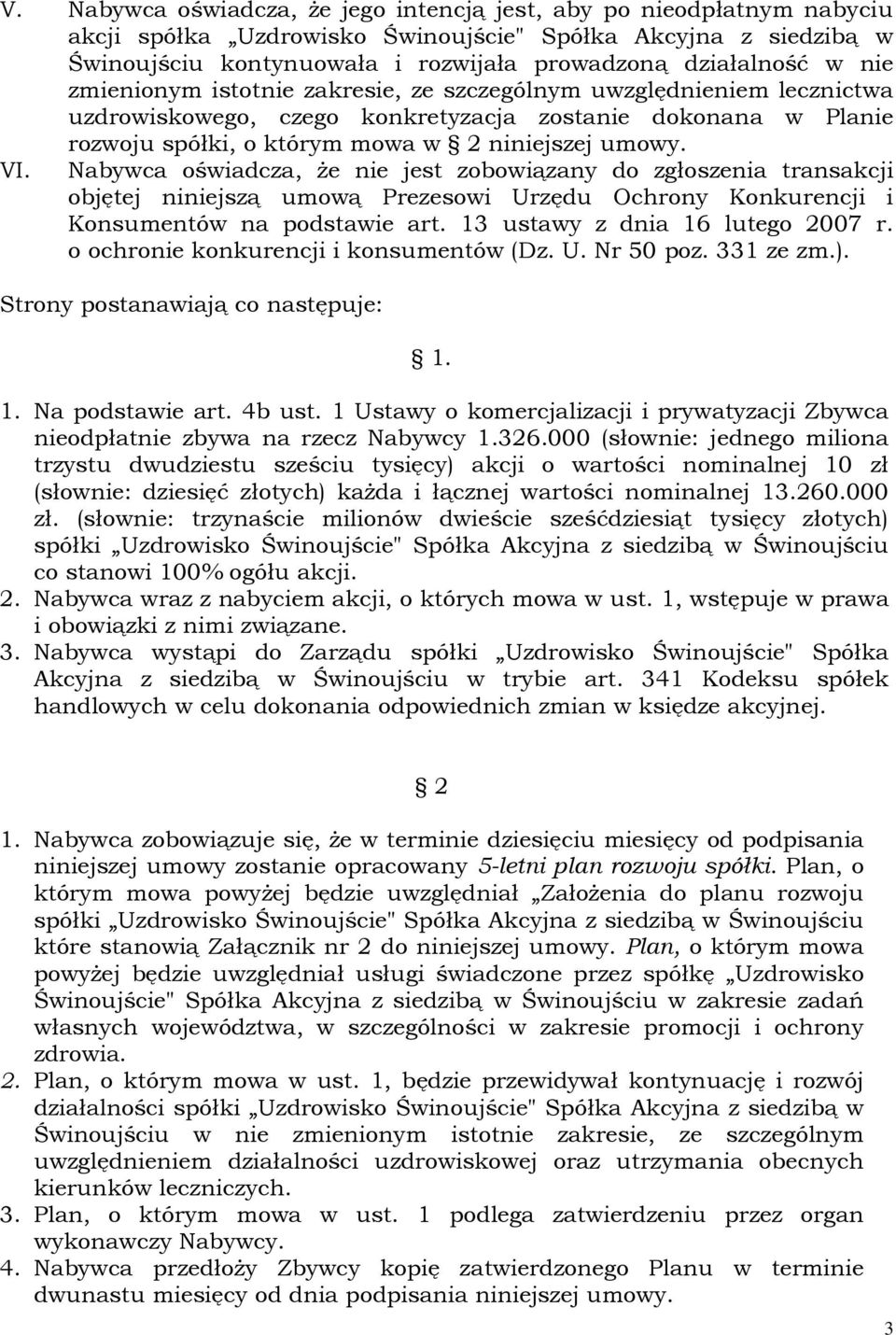 Nabywca oświadcza, Ŝe nie jest zobowiązany do zgłoszenia transakcji objętej niniejszą umową Prezesowi Urzędu Ochrony Konkurencji i Konsumentów na podstawie art. 13 ustawy z dnia 16 lutego 2007 r.